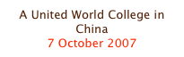 A United World College in China
7 October 2007