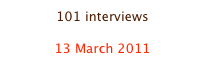 101 interviews

13 March 2011
