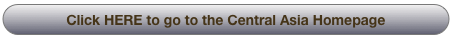 Click HERE to go to the Central Asia Homepage
