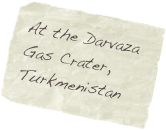 At the Darvaza Gas Crater, Turkmenistan