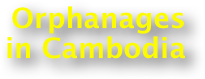 Orphanages
in Cambodia