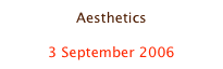 Aesthetics

3 September 2006