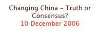 Changing China - Truth or Consensus?
10 December 2006