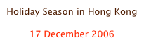 Holiday Season in Hong Kong

17 December 2006