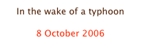 In the wake of a typhoon

8 October 2006