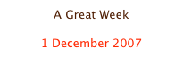 A Great Week

1 December 2007