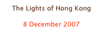 The Lights of Hong Kong

8 December 2007