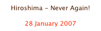Hiroshima - Never Again!

28 January 2007