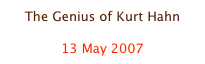 The Genius of Kurt Hahn

13 May 2007