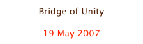 Bridge of Unity

19 May 2007