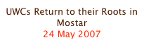 UWCs Return to their Roots in Mostar
24 May 2007
