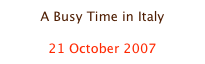 A Busy Time in Italy

21 October 2007