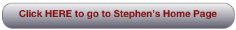 Click HERE to go to Stephen’s Home Page