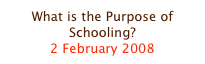 What is the Purpose of Schooling?
2 February 2008