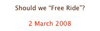 Should we “Free Ride”?

2 March 2008