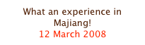 What an experience in Majiang!
12 March 2008