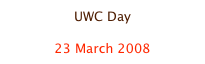 UWC Day

23 March 2008