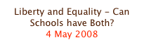 Liberty and Equality - Can Schools have Both?
4 May 2008