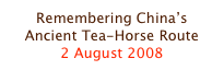Remembering China’s Ancient Tea-Horse Route
2 August 2008