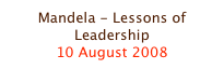 Mandela - Lessons of Leadership
10 August 2008