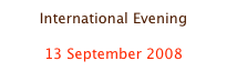 International Evening

13 September 2008