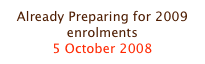 Already Preparing for 2009 enrolments
5 October 2008