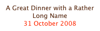 A Great Dinner with a Rather Long Name
31 October 2008