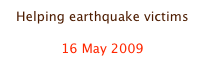 Helping earthquake victims

16 May 2009
