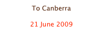 To Canberra

21 June 2009