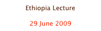 Ethiopia Lecture

29 June 2009