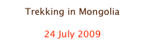 Trekking in Mongolia

24 July 2009