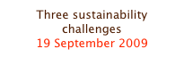 Three sustainability challenges
19 September 2009