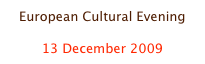 European Cultural Evening

13 December 2009