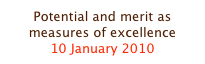 Potential and merit as measures of excellence
10 January 2010