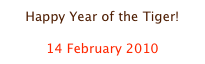 Happy Year of the Tiger!

14 February 2010