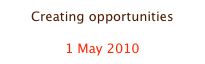 Creating opportunities

1 May 2010
