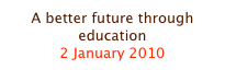 A better future through education
2 January 2010