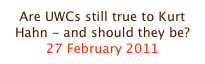Are UWCs still true to Kurt Hahn - and should they be?
27 February 2011