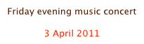Friday evening music concert

3 April 2011