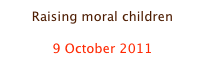 Raising moral children

9 October 2011