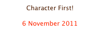 Character First!

6 November 2011