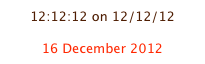12:12:12 on 12/12/12

16 December 2012