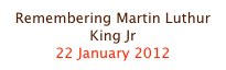 Remembering Martin Luthur King Jr
22 January 2012