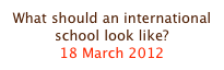 What should an international school look like?
18 March 2012