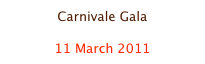 Carnivale Gala

11 March 2011