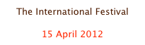 The International Festival

15 April 2012