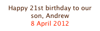 Happy 21st birthday to our son, Andrew
8 April 2012