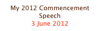 My 2012 Commencement Speech
3 June 2012