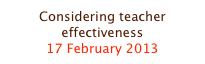 Considering teacher effectiveness
17 February 2013