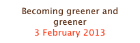 Becoming greener and greener
3 February 2013